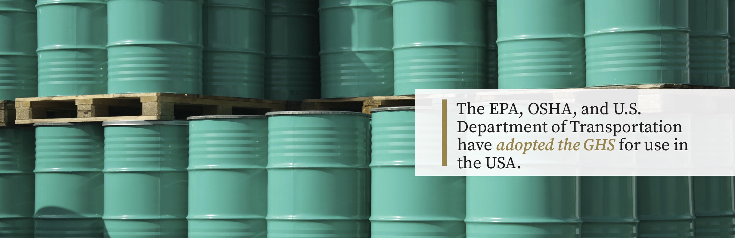The EPA, OSHA, and U.S. Department of Transportation have adopted the GHS for use in the USA.